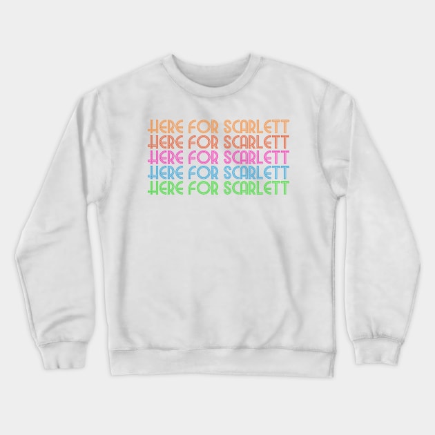 Here For Scarlett (Here For Scarlett [Here For Scarlett {Here For Scarlett}]) Crewneck Sweatshirt by PanicMoon